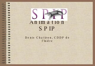Animation SPIP Denis Chatiron, CDDP de l'Indre 