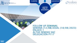FOLLOW UP SEMANAL
SEMANA (12/08/23)AL (18/08/2023)
ENLACE 1
ALTAS SENDAS SAC
DELEGACIÓN P117
 