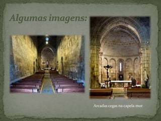 Algumas imagens:Arcadas cegas na capela mor