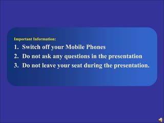 Important Information:

1. Switch off your Mobile Phones
2. Do not ask any questions in the presentation
3. Do not leave your seat during the presentation.

1
First Time Right

 