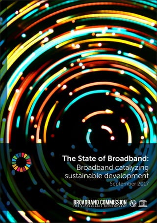The State of Broadband:
Broadband catalyzing
sustainable development
September 2017
 