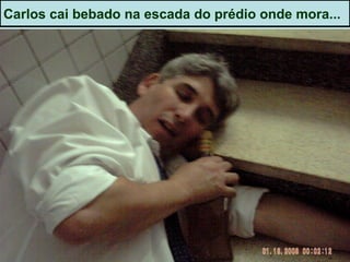 Carlos cai bebado na escada do prédio onde mora... 