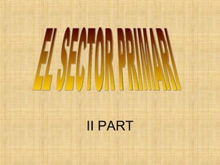 II PART EL SECTOR PRIMARI 