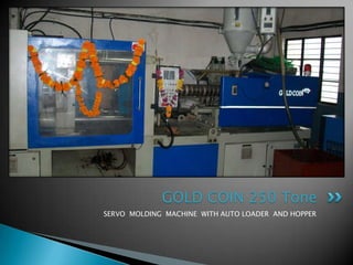 GOLD COIN 250 Tone
SERVO MOLDING MACHINE WITH AUTO LOADER AND HOPPER
 