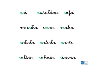 sei sukaldea sofa
musika usoa osaba
sakela sabela sartu
saltoa saboia sirena
 