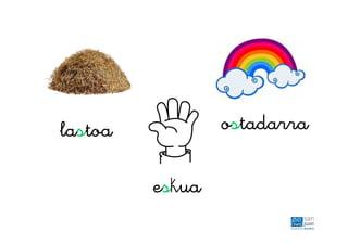 lastoa
eskua
ostadarra
 