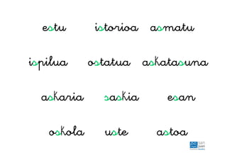 estu istorioa asmatu
ispilua ostatua askatasuna
askaria saskia esan
oskola uste astoa
 