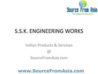 S.S.K. ENGINEERING WORKS  Indian Products & Services @ SourceFromAsia.com 