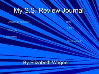My S.S. Review Journal By Elizabeth Wagner Articles of confederation Scarcity Expenses Debt Salary Continental Congress 