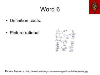 Word 6 Definition costs. Picture rational  Picture Resource..  http://www.foundmagazine.com/images/finds/full/expenses.jpg 