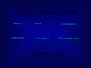 My S.S. review Journal By Ethan Camp Delegate Rebel Emancipation Proclamation Conquistador Command economy consumption 