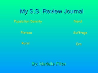 My S.S. Review Journal By: Marielle Filion Population Density Plateau    Rural   Naval Suffrage Era 