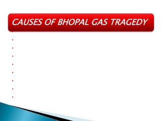 CAUSES OF BHOPAL GAS TRAGEDY
.
.
.
.
.
.
.
.
.