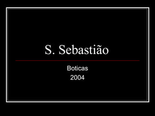 S. Sebastião  Boticas 2004 