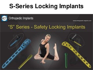 S-Series Locking Implants
 