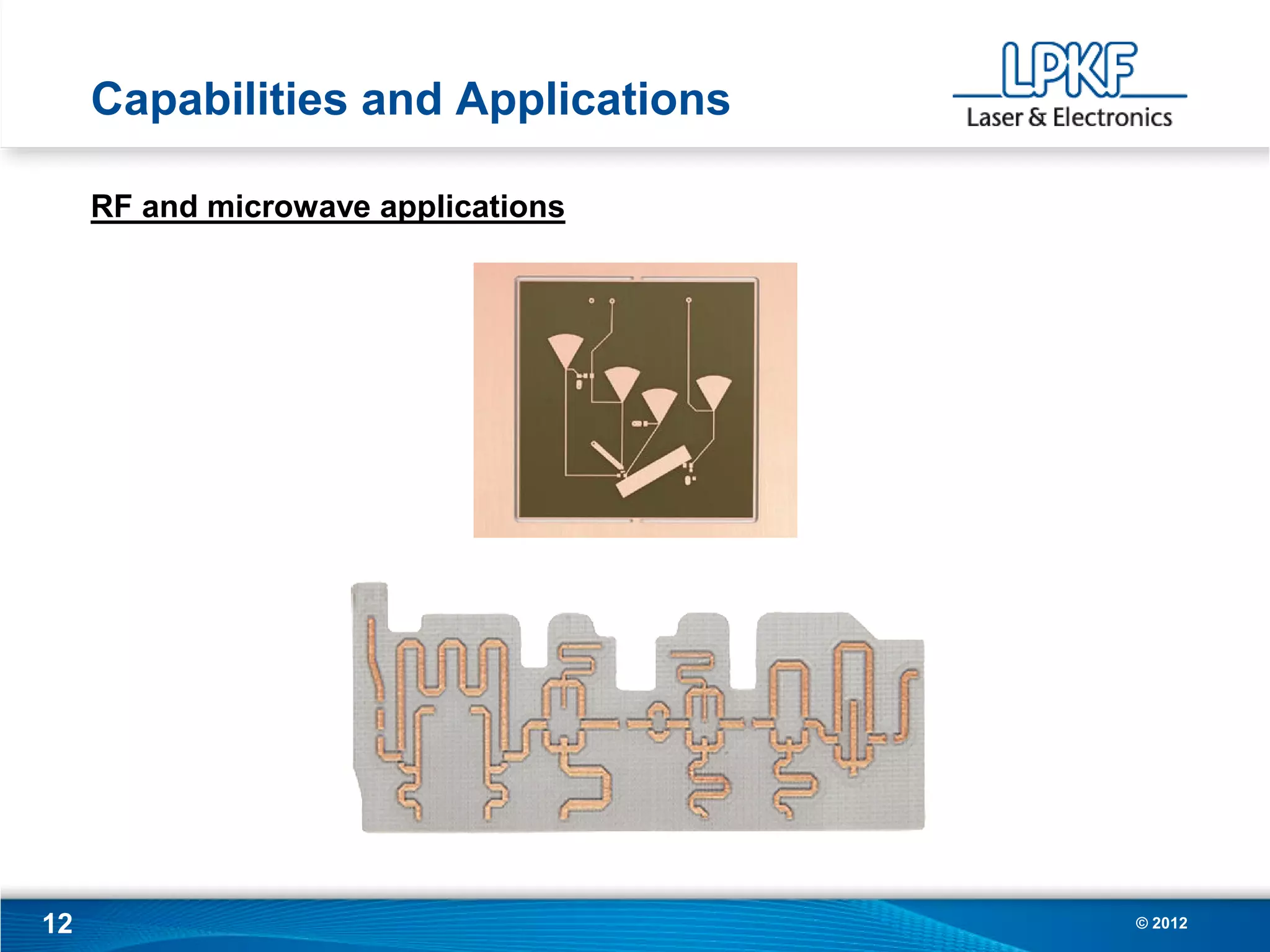 Capabilities and Applications

     RF and microwave applications




12                                   © 2012
 