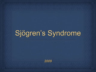 Sjögren’s Syndrome


       2009
 