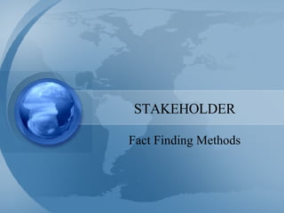 STAKEHOLDER Fact Finding Methods 