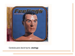 Caratula para david byrne.  feelings  