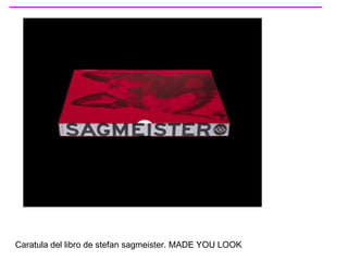 Caratula del libro de stefan sagmeister. MADE YOU LOOK 