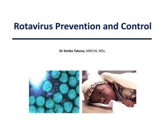 Rotavirus Prevention and Control

          Dr Simba Takuva, MBChB, MSc.
 