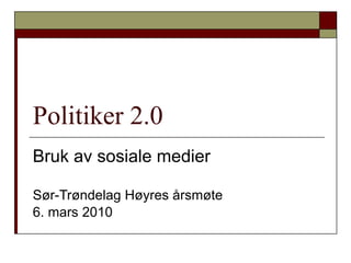 Politiker 2.0 Bruk av sosiale medier  Sør-Trøndelag Høyres årsmøte 6. mars 2010 