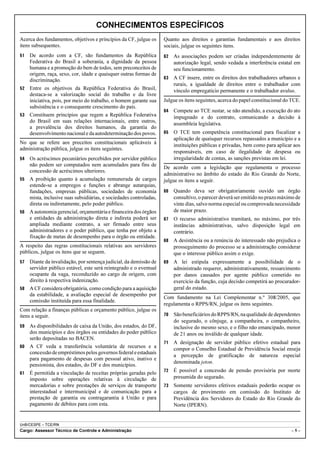 CONHECIMENTOS ESPECÍFICOS
Acerca dos fundamentos, objetivos e princípios da CF, julgue os     Quanto aos direitos e garantias fundamentais e aos direitos
itens subsequentes.                                                 sociais, julgue os seguintes itens.
51   De acordo com a CF, são fundamentos da República               62   As associações podem ser criadas independentemente de
     Federativa do Brasil a soberania, a dignidade da pessoa             autorização legal, sendo vedada a interferência estatal em
     humana e a promoção do bem de todos, sem preconceitos de            seu funcionamento.
     origem, raça, sexo, cor, idade e quaisquer outras formas de
                                                                    63   A CF insere, entre os direitos dos trabalhadores urbanos e
     discriminação.
                                                                         rurais, a igualdade de direitos entre o trabalhador com
52 Entre os objetivos da República Federativa do Brasil,                 vínculo empregatício permanente e o trabalhador avulso.
   destaca-se a valorização social do trabalho e da livre
   iniciativa, pois, por meio do trabalho, o homem garante sua      Julgue os itens seguintes, acerca do papel constitucional do TCE.
   subsistência e o consequente crescimento do país.
                                                                    64   Compete ao TCE sustar, se não atendido, a execução do ato
53 Constituem princípios que regem a República Federativa                impugnado e do contrato, comunicando a decisão à
   do Brasil em suas relações internacionais, entre outros,
                                                                         assembleia legislativa.
   a prevalência dos direitos humanos, da garantia do
   desenvolvimento nacional e da autodeterminação dos povos.        65   O TCE tem competência constitucional para fiscalizar a
                                                                         aplicação de quaisquer recursos repassados a município e a
No que se refere aos preceitos constitucionais aplicáveis à
                                                                         instituições públicas e privadas, bem como para aplicar aos
administração pública, julgue os itens seguintes.
                                                                         responsáveis, em caso de ilegalidade de despesa ou
54   Os acréscimos pecuniários percebidos por servidor público           irregularidade de contas, as sanções previstas em lei.
     não podem ser computados nem acumulados para fins de
                                                                    De acordo com a legislação que regulamenta o processo
     concessão de acréscimos ulteriores.
                                                                    administrativo no âmbito do estado do Rio Grande do Norte,
55 A proibição quanto à acumulação remunerada de cargos             julgue os itens a seguir.
   estende-se a empregos e funções e abrange autarquias,
   fundações, empresas públicas, sociedades de economia             66   Quando deva ser obrigatoriamente ouvido um órgão
   mista, inclusive suas subsidiárias, e sociedades controladas,         consultivo, o parecer deverá ser emitido no prazo máximo de
   direta ou indiretamente, pelo poder público.                          vinte dias, salvo norma especial ou comprovada necessidade
56 A autonomia gerencial, orçamentária e financeira dos órgãos           de maior prazo.
   e entidades da administração direta e indireta poderá ser        67   O recurso administrativo tramitará, no máximo, por três
   ampliada mediante contrato, a ser firmado entre seus                  instâncias administrativas, salvo disposição legal em
   administradores e o poder público, que tenha por objeto a             contrário.
   fixação de metas de desempenho para o órgão ou entidade.
                                                                    68   A desistência ou a renúncia do interessado não prejudica o
A respeito das regras constitucionais relativas aos servidores           prosseguimento do processo se a administração considerar
públicos, julgue os itens que se seguem.                                 que o interesse público assim o exige.
57   Diante da invalidação, por sentença judicial, da demissão de   69   A lei estipula expressamente a possibilidade de o
     servidor público estável, este será reintegrado e o eventual        administrado requerer, administrativamente, ressarcimento
     ocupante da vaga, reconduzido ao cargo de origem, com               por danos causados por agente público cometido no
     direito à respectiva indenização.                                   exercício da função, cuja decisão competirá ao procurador-
58   A CF considera obrigatória, como condição para a aquisição          geral do estado.
     da estabilidade, a avaliação especial de desempenho por
                                                                    Com fundamento na Lei Complementar n.º 308/2005, que
     comissão instituída para essa finalidade.
                                                                    regulamenta o RPPS/RN, julgue os itens seguintes.
Com relação a finanças públicas e orçamento público, julgue os
itens a seguir.                                                     70   São beneficiários do RPPS/RN, na qualidade de dependentes
                                                                         do segurado, o cônjuge, a companheira, o companheiro,
59 As disponibilidades de caixa da União, dos estados, do DF,            inclusive do mesmo sexo, e o filho não emancipado, menor
   dos municípios e dos órgãos ou entidades do poder público             de 21 anos ou inválido de qualquer idade.
   serão depositadas no BACEN.
                                                                    71   A designação de servidor público efetivo estadual para
60 A CF veda a transferência voluntária de recursos e a
                                                                         compor o Conselho Estadual de Previdência Social enseja
   concessão de empréstimos pelos governos federal e estaduais
                                                                         a percepção de gratificação de natureza especial
   para pagamento de despesas com pessoal ativo, inativo e
                                                                         denominada jeton.
   pensionista, dos estados, do DF e dos municípios.
                                                                    72   É possível a concessão de pensão provisória por morte
61   É permitida a vinculação de receitas próprias geradas pelo
     imposto sobre operações relativas à circulação de                   presumida do segurado.
     mercadorias e sobre prestações de serviços de transporte       73   Somente servidores efetivos estaduais poderão ocupar os
     interestadual e intermunicipal e de comunicação para a              cargos de provimento em comissão do Instituto de
     prestação de garantia ou contragarantia à União e para              Previdência dos Servidores do Estado do Rio Grande do
     pagamento de débitos para com esta.                                 Norte (IPERN).


UnB/CESPE – TCE/RN
Cargo: Assessor Técnico de Controle e Administração                                                                             –5–
 
