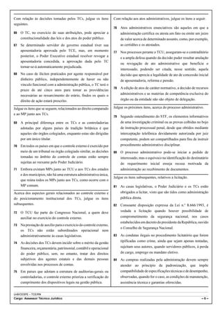 Com relação às decisões tomadas pelos TCs, julgue os itens           Com relação aos atos administrativos, julgue os itens a seguir.
seguintes.
                                                                     76   Atos administrativos enunciativos são aqueles em que a
66   O TC, no exercício de suas atribuições, pode apreciar a              administração certifica ou atesta um fato ou emite um juízo
     constitucionalidade das leis e dos atos do poder público.            de valor acerca de determinado assunto, como, por exemplo,
67   Se determinado servidor do governo estadual tiver sua                as certidões e os atestados.
     aposentadoria aprovada pelo TCE, mas, em momento                77   Nos processos perante o TCU, asseguram-se o contraditório
     posterior, o Poder Executivo estadual resolver revogar a
                                                                          e a ampla defesa quando da decisão puder resultar anulação
     aposentadoria concedida, a aprovação dada pelo TC
                                                                          ou revogação de ato administrativo que beneficie o
     tornar-se-á automaticamente prejudicada.
                                                                          interessado, podendo ser citada, nesse sentido, aquela
68   No caso de ilícitos praticados por agente responsável por            decisão que aprecia a legalidade de ato de concessão inicial
     dinheiro público, independentemente de haver ou não                  de aposentadoria, reforma e pensão.
     vínculo funcional com a administração pública, o TC terá o
                                                                     78   A edição de atos de caráter normativo, a decisão de recursos
     prazo de até cinco anos para tomar as providências
     necessárias ao ressarcimento do erário, findos os quais o            administrativos e as matérias de competência exclusiva do
     direito de ação estará prescrito.                                    órgão ou da entidade não são objeto de delegação.

Julgue os itens que se seguem, relacionados ao direito comparado     Julgue os próximos itens, acerca do processo administrativo.
e ao MP junto aos TCs.
                                                                     79   Segundo entendimento do STF, os elementos informativos
69   A principal diferença entre os TCs e as controladorias               de uma investigação criminal ou as provas colhidas no bojo
     adotadas por alguns países de tradição britânica é que               de instrução processual penal, desde que obtidos mediante
     aqueles são órgãos colegiados, enquanto estas são dirigidas          interceptação telefônica devidamente autorizada por juiz
     por um único titular.                                                competente, podem ser compartilhados para fins de instruir
70   Em todos os países em que o controle externo é exercido por          procedimento administrativo disciplinar.
     meio de um tribunal ou órgão colegiado similar, as decisões     80   O processo administrativo pode-se iniciar a pedido de
     tomadas no âmbito do controle de contas estão sempre                 interessado, mas o equívoco na identificação do destinatário
     sujeitas ao reexame pelo Poder Judiciário.                           do requerimento inicial enseja recusa motivada da
71   Embora existam MPs junto ao TCU e aos TCs dos estados                administração ao recebimento de documentos.
     e dos municípios, não há uma estrutura administrativa única,
                                                                     Julgue os itens subsequentes, relativos a licitação.
     que reúna todos os MPs junto aos TCs, como ocorre com o
     MP comum.                                                       81   As casas legislativas, o Poder Judiciário e os TCs estão
Acerca dos aspectos gerais relacionados ao controle externo e             obrigados a licitar, visto que são tidos como administração
do posicionamento institucional dos TCs, julgue os itens                  pública direta.
subsequentes.                                                        82   Consoante disposição expressa da Lei n.o 8.666/1993, é
72   O TCU faz parte do Congresso Nacional, a quem deve                   vedada a licitação quando houver possibilidade de
     auxiliar no exercício do controle externo.                           comprometimento da segurança nacional, nos casos
                                                                          estabelecidos em decreto do presidente da República, ouvido
73   Na prestação de auxílio para o exercício do controle externo,
                                                                          o Conselho de Segurança Nacional.
     os TCs não estão subordinados operacional nem
     administrativamente às casas legislativas.                      83   As condutas ilegais no procedimento licitatório que forem
                                                                          tipificadas como crime, ainda que sejam apenas tentadas,
74   As decisões dos TCs devem incidir sobre o mérito da gestão
     financeira, orçamentária, patrimonial, contábil e operacional        sujeitam seus autores, quando servidores públicos, à perda
     do poder público, sem, no entanto, tratar dos direitos               do cargo, emprego ou mandato eletivo.
     subjetivos dos agentes estatais e das demais pessoas            84   As compras realizadas pela administração devem sempre
     envolvidas nos processos de contas.                                  atender ao princípio da padronização, que impõe
75   Em países que adotam a estrutura de auditorias-gerais ou             compatibilidade de especificações técnicas e de desempenho,
     controladorias, o controle externo prioriza a verificação do         observadas, quando for o caso, as condições de manutenção,
     cumprimento dos dispositivos legais na gestão pública.               assistência técnica e garantias oferecidas.


UnB/CESPE – TCE/RN
Cargo: Assessor Técnico Jurídico                                                                                                 –6–
 