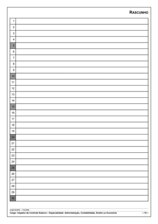 RASCUNHO

   1

   2

   3

   4

   5

   6

   7

   8

   9

 10

 11

 12

 13

 14

 15

 16

 17

 18

 19

 20

 21

 22

 23

 24

 25

 26

 27

 28

 29

 30



UnB/CESPE – TCE/RN
Cargo: Inspetor de Controle Externo – Especialidade: Administração, Contabilidade, Direito ou Economia        – 10 –
 