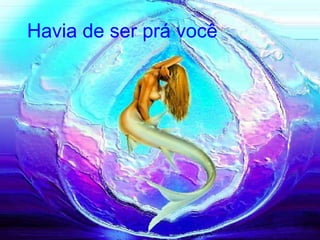 Havia de ser prá você  