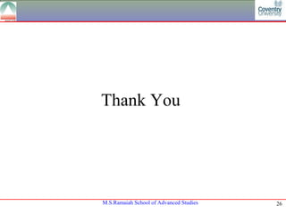 Thank You




M.S.Ramaiah School of Advanced Studies   26
 