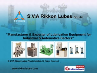 S.V.A Rikkon Lubes  Pvt. Ltd. “ Manufacturer & Exporter of Lubrication Equipment for Industrial & Automotive Sectors” 