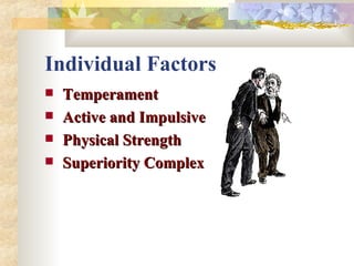 Individual Factors Temperament Active and Impulsive Physical Strength Superiority Complex 
