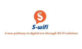 A new pathway to digital era through Wi-Fi solutions
 
