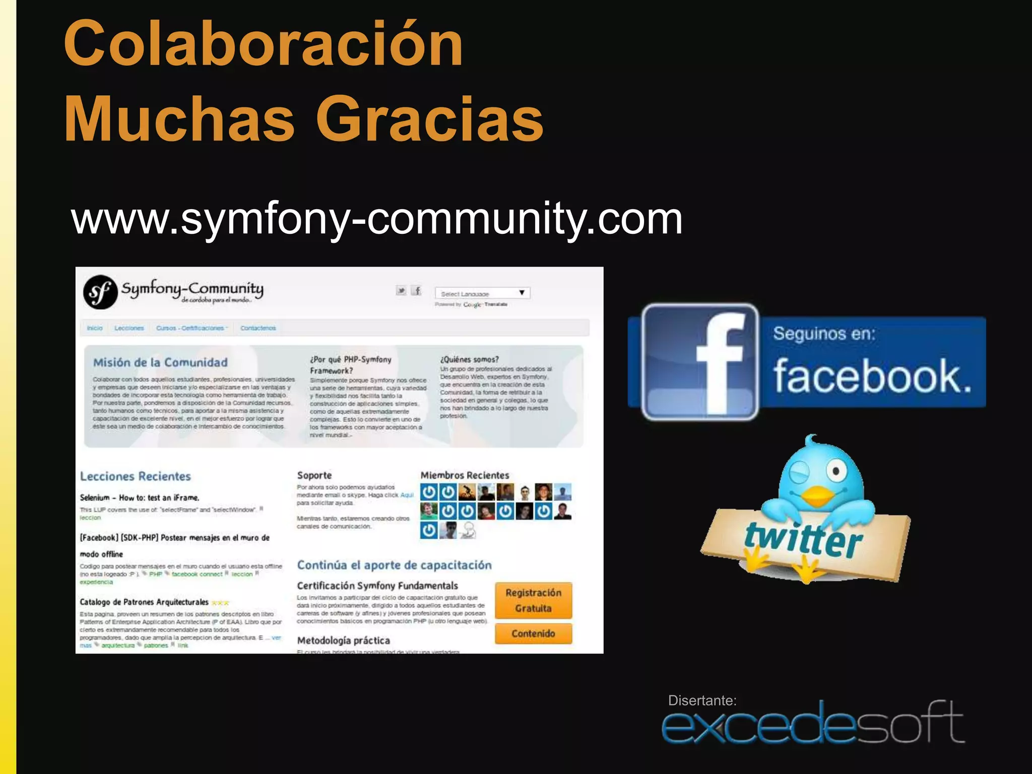 Colaboración
Muchas Gracias
www.symfony-community.com




                        Disertante:
 