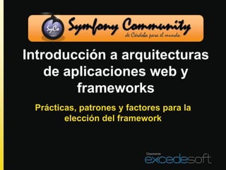 Introducción a arquitecturas
    de aplicaciones web y
         frameworks
 Prácticas, patrones y factores para la
        elección del framework


                            Disertante:
 