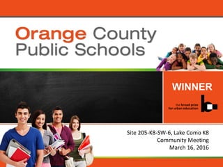 Orange County Public Schools
Site 205-K8-SW-6, Lake Como K8
Community Meeting
March 16, 2016
WINNER
 