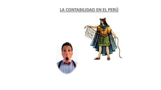 HISTORIADELACONTABILIDAD
LA CONTABILIDAD EN EL PERÚ
 