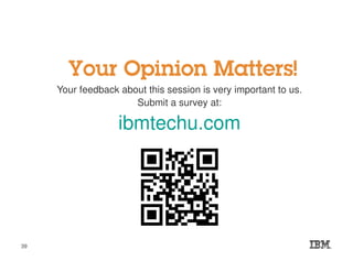 Your feedback about this session is very important to us.
Submit a survey at:
ibmtechu.com
39
 