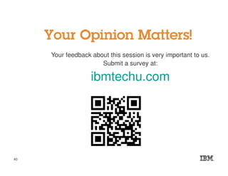 Your feedback about this session is very important to us.
Submit a survey at:
ibmtechu.com
40
 