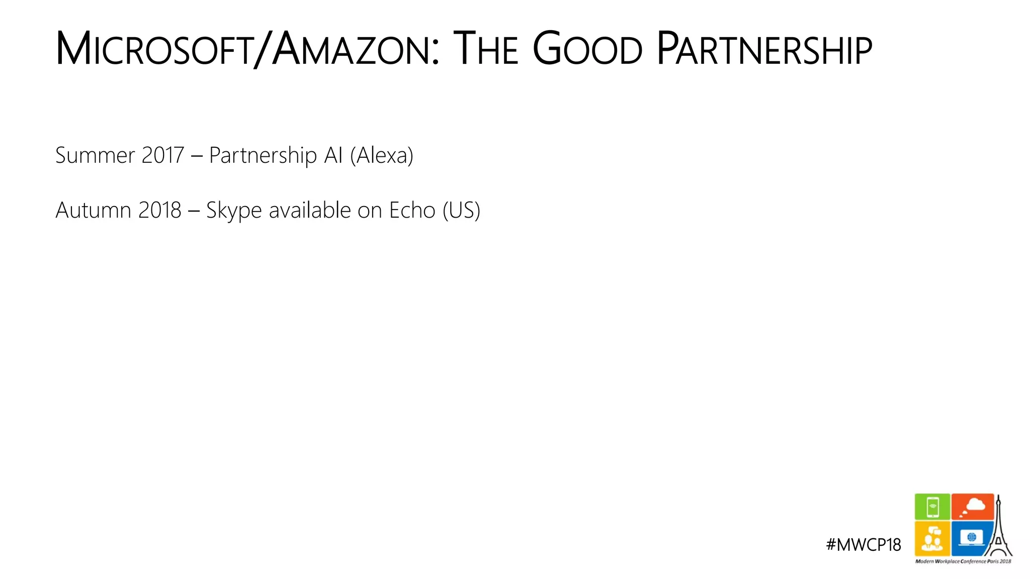 #MWCP18
Summer 2017 – Partnership AI (Alexa)
Autumn 2018 – Skype available on Echo (US)
MICROSOFT/AMAZON: THE GOOD PARTNERSHIP
 
