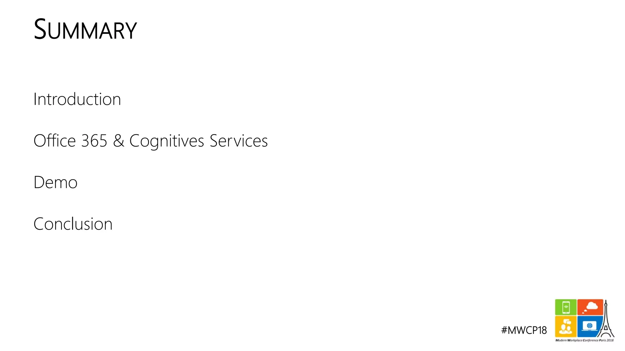 #MWCP18
Introduction
Office 365 & Cognitives Services
Demo
Conclusion
SUMMARY
 