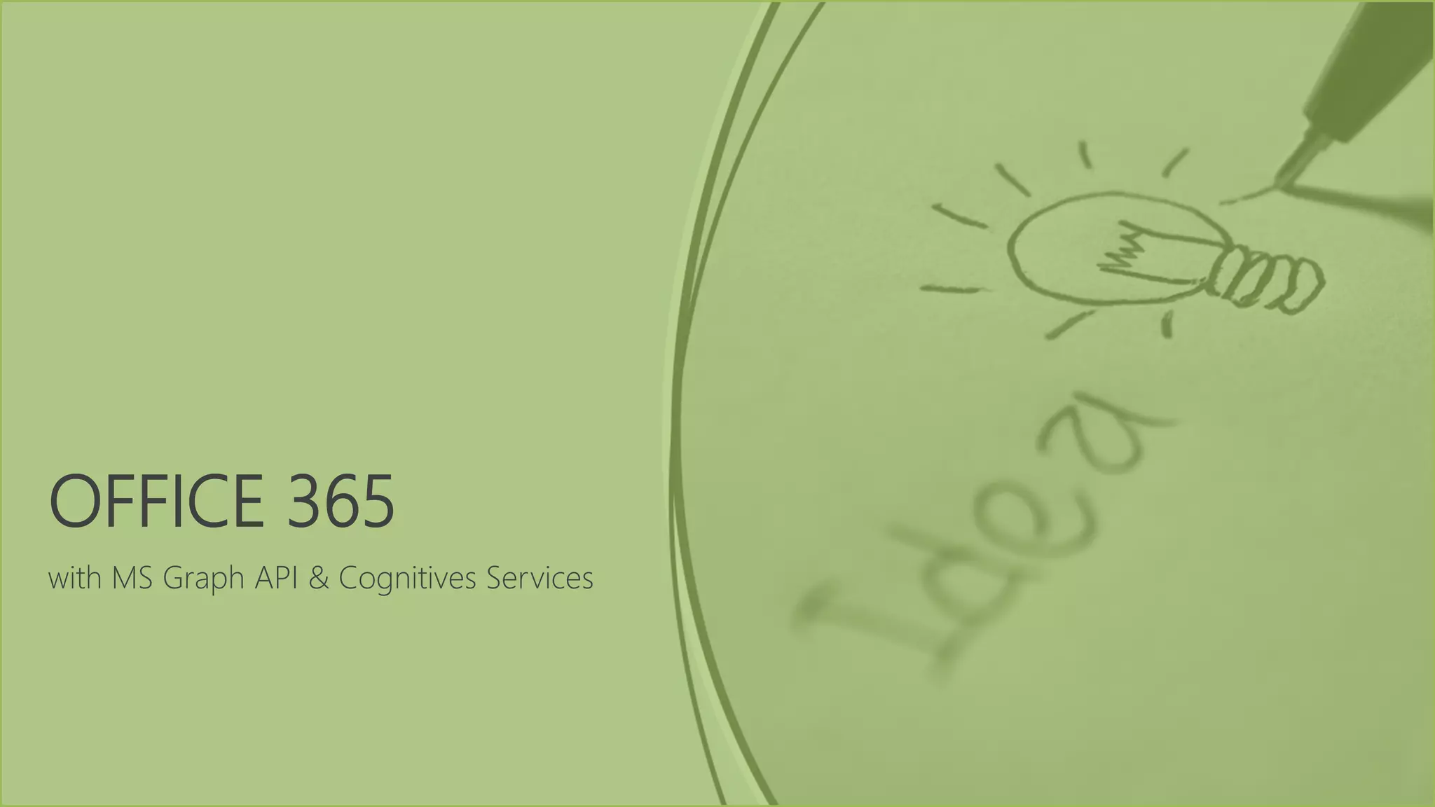 with MS Graph API & Cognitives Services
OFFICE 365
 