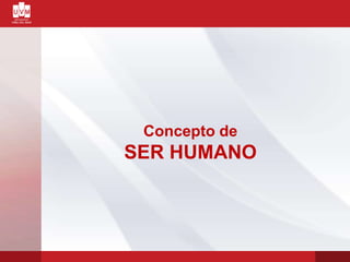 Concepto de
SER HUMANO
 