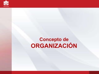 Concepto de
ORGANIZACIÓN
 
