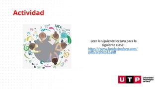 Actividad
Leer la siguiente lectura para la
siguiente clase:
https://www.fundacionforo.com/
pdfs/archivo15.pdf
 