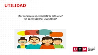UTILIDAD
5
¿Por qué creen que es importante este tema?
¿En qué situaciones lo aplicarías?
 