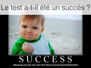 Le test a-t-il été un succès ?
 