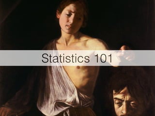 Statistics 101
 