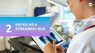 KAFKA AS A
STREAMING BUS
2
 